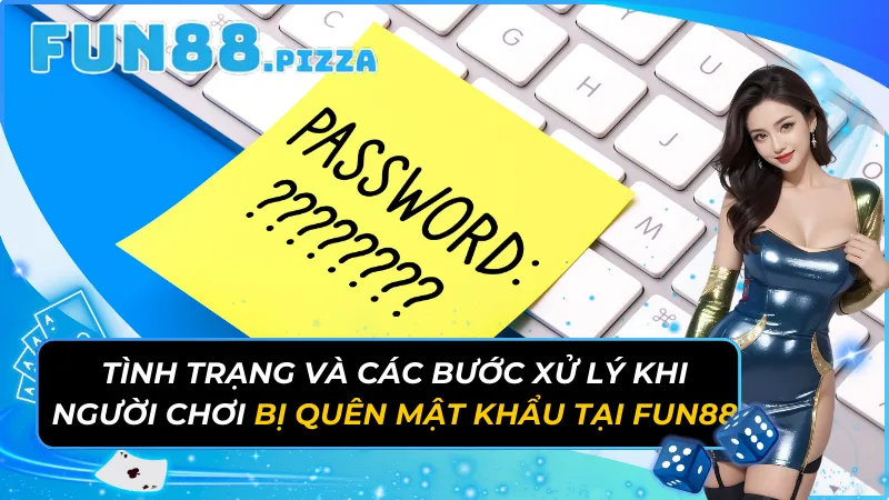 Tình Trạng Và Các Bước Xử Lý Khi Người Chơi Bị Quên Mật Khẩu Tại Fun88 29 Bị Quên Mật Khẩu