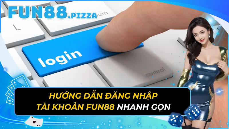Hướng Dẫn Đăng Nhập Tài Khoản Fun88 Nhanh Gọn 17 Đăng Nhập