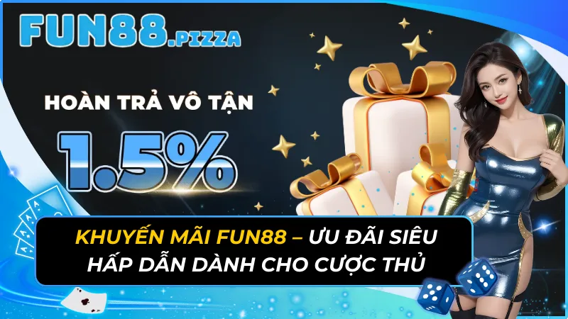 Khuyến Mãi Fun88 - Ưu Đãi Siêu Hấp Dẫn Dành Cho Cược Thủ 9 Khuyến Mãi