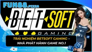 Trải Nghiệm Betsoft Gaming - Nhà Phát Hành Game No.1 9 Trải Nghiệm Betsoft Gaming – Nhà Phát Hành Game No.1
